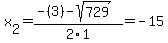 x%5B2%5D+=+%28-%283%29-sqrt%28+729+%29%29%2F2%5C1+=+-15