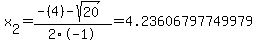 x%5B2%5D+=+%28-%284%29-sqrt%28+20+%29%29%2F2%5C-1+=+4.23606797749979