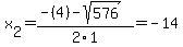 x%5B2%5D+=+%28-%284%29-sqrt%28+576+%29%29%2F2%5C1+=+-14
