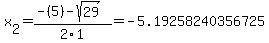 x%5B2%5D+=+%28-%285%29-sqrt%28+29+%29%29%2F2%5C1+=+-5.19258240356725