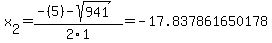 x%5B2%5D+=+%28-%285%29-sqrt%28+941+%29%29%2F2%5C1+=+-17.837861650178