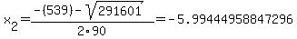 x%5B2%5D+=+%28-%28539%29-sqrt%28+291601+%29%29%2F2%5C90+=+-5.99444958847296