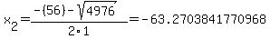 x%5B2%5D+=+%28-%2856%29-sqrt%28+4976+%29%29%2F2%5C1+=+-63.2703841770968