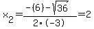 x%5B2%5D+=+%28-%286%29-sqrt%28+36+%29%29%2F2%5C-3+=+2