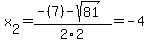 x%5B2%5D+=+%28-%287%29-sqrt%28+81+%29%29%2F2%5C2+=+-4