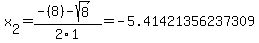 x[2] = (-(8)-sqrt( 8 ))/2\1 = -5.41421356237309