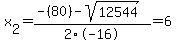 x%5B2%5D+=+%28-%2880%29-sqrt%28+12544+%29%29%2F2%5C-16+=+6