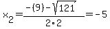 x%5B2%5D+=+%28-%289%29-sqrt%28+121+%29%29%2F2%5C2+=+-5