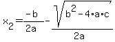 x%5B2%5D+=+%28-b%29%2F%282a%29+-+sqrt%28+b%5E2-4%2Aa%2Ac+%29%2F%282a%29+