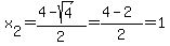 x%5B2%5D+=+%284+-+sqrt%284%29%29%2F2+=+%284+-+2%29%2F2+=+1