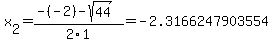 x%5B2%5D+=+%28-%28-2%29-sqrt%28+44+%29%29%2F2%5C1+=+-2.3166247903554