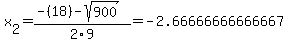 x%5B2%5D+=+%28-%2818%29-sqrt%28+900+%29%29%2F2%5C9+=+-2.66666666666667