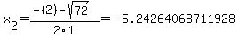 x%5B2%5D+=+%28-%282%29-sqrt%28+72+%29%29%2F2%5C1+=+-5.24264068711928