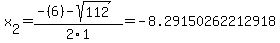 x%5B2%5D+=+%28-%286%29-sqrt%28+112+%29%29%2F2%5C1+=+-8.29150262212918