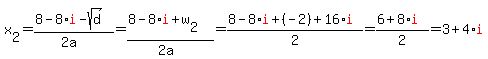 x%5B2%5D+=+%288-8%2Ared%28i%29+-+sqrt%28d%29%29%2F%282a%29+=+%288-8%2Ared%28i%29+%2B+w%5B2%5D%29%2F%282a%29+=+%288-8%2Ared%28i%29+%2B%28-2%29+%2B+16%2Ared%28i%29%29%2F2+=+%286+%2B8%2Ared%28i%29%29%2F2+=+3+%2B+4%2Ared%28i%29
