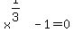 x%5E%281%2F3%29+-+1+=+0