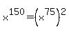 x%5E150=%28x%5E75%29%5E2
