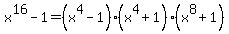 x%5E16+-+1+=+%28x%5E4+-+1%29%28x%5E4+%2B+1%29%28x%5E8+%2B+1%29