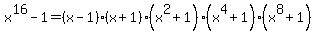 x%5E16+-+1+=+%28x-+1%29%28x+%2B+1%29%28x%5E2+%2B+1%29%28x%5E4+%2B+1%29%28x%5E8+%2B+1%29