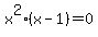 x%5E2%2A%28x+-+1%29+=+0