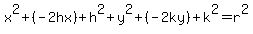 x^2+(-2hx)+h^2+y^2+(-2ky)+k^2=r^2