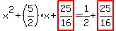 x^2+(5/2)x+highlight(25/16) = 1/2 + highlight(25/16)