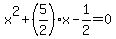 x^2+(5/2)x-1/2 = 0