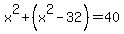 x%5E2%2B%28x%5E2-32%29=40