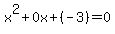x^2+0x+(-3)=0
