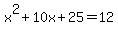 x%5E2%2B10x%2B25=12