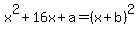 x%5E2%2B16x%2Ba+=+%28x%2Bb%29%5E2