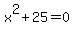 x^2+25=0