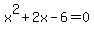 x%5E2%2B2x-6+=+0