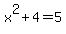 x%5E2%2B4+=5