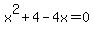 x^2+4-4x=0