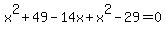 x%5E2%2B49-14x%2Bx%5E2-29=0