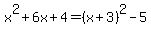 x^2+6x+4=(x+3)^2-5
