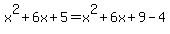 x^2+6x+5=x^2+6x+9-4