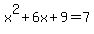 x%5E2%2B6x%2B9+=+7