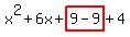 x^2+6x+highlight(9-9)+4