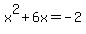 x%5E2%2B6x+=+-2