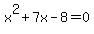 x^2+7x-8=0