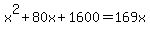 x^2+80x+1600 = 169x