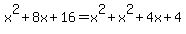 x^2+8x+16=x^2+x^2+4x+4