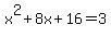 x%5E2%2B8x%2B16+=+3