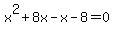 x^2+8x-x-8=0
