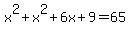 x%5E2%2Bx%5E2%2B6x%2B9=65