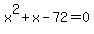 x^2+x-72 = 0
