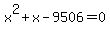 x^2+x-9506 = 0