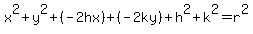 x^2+y^2+(-2hx)+(-2ky)+h^2+k^2=r^2